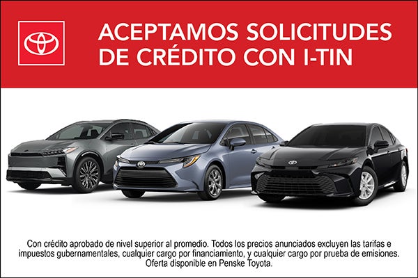 Aceptamos solicitudes de crédito con ITIN en Penske Toyota, 
